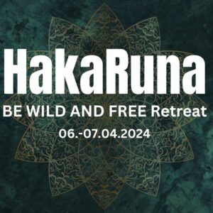 HakaRuna - "be wild and free" Retreat - 06.-07. April 2024